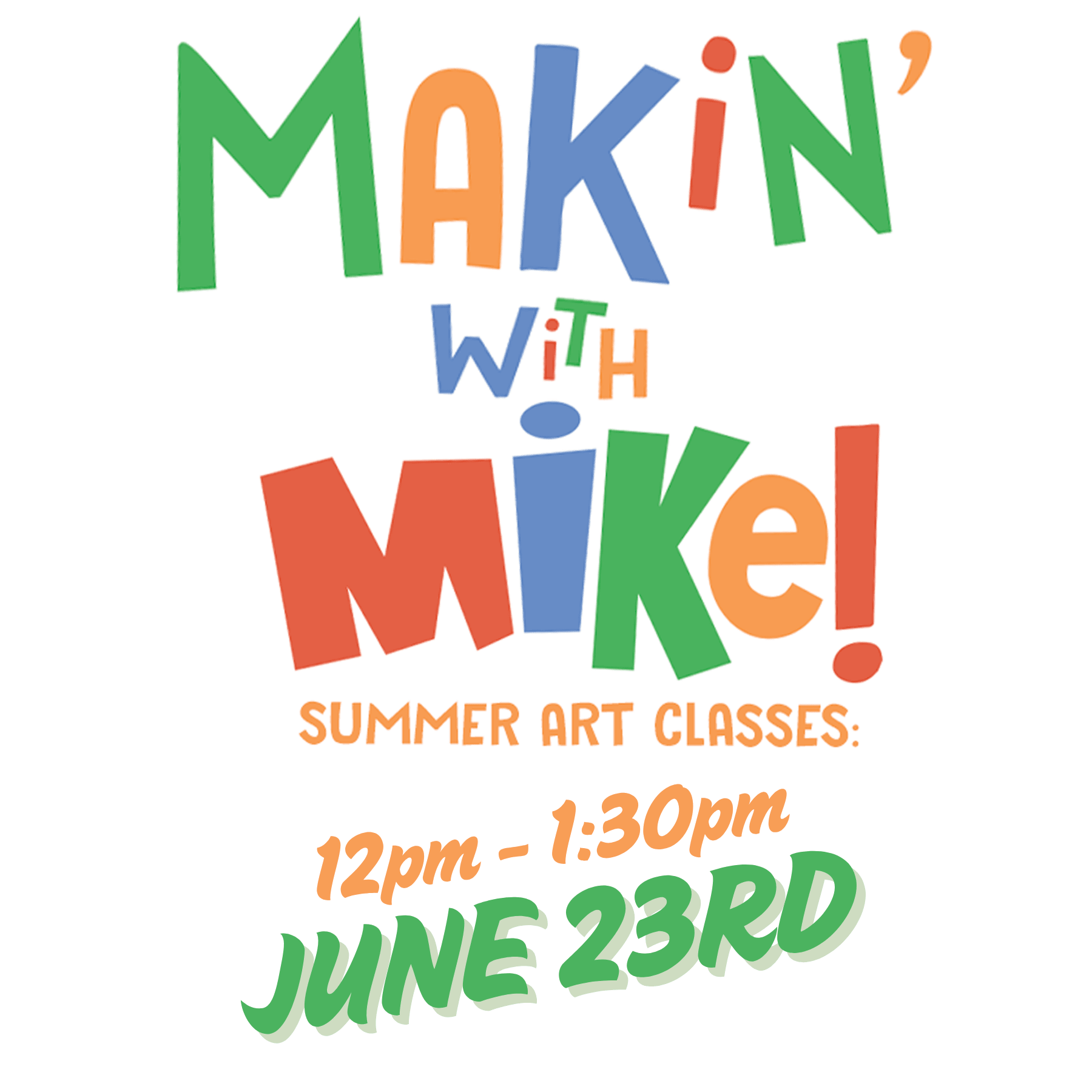 Makin' With Mike Summer Art Classes — 6/23/26