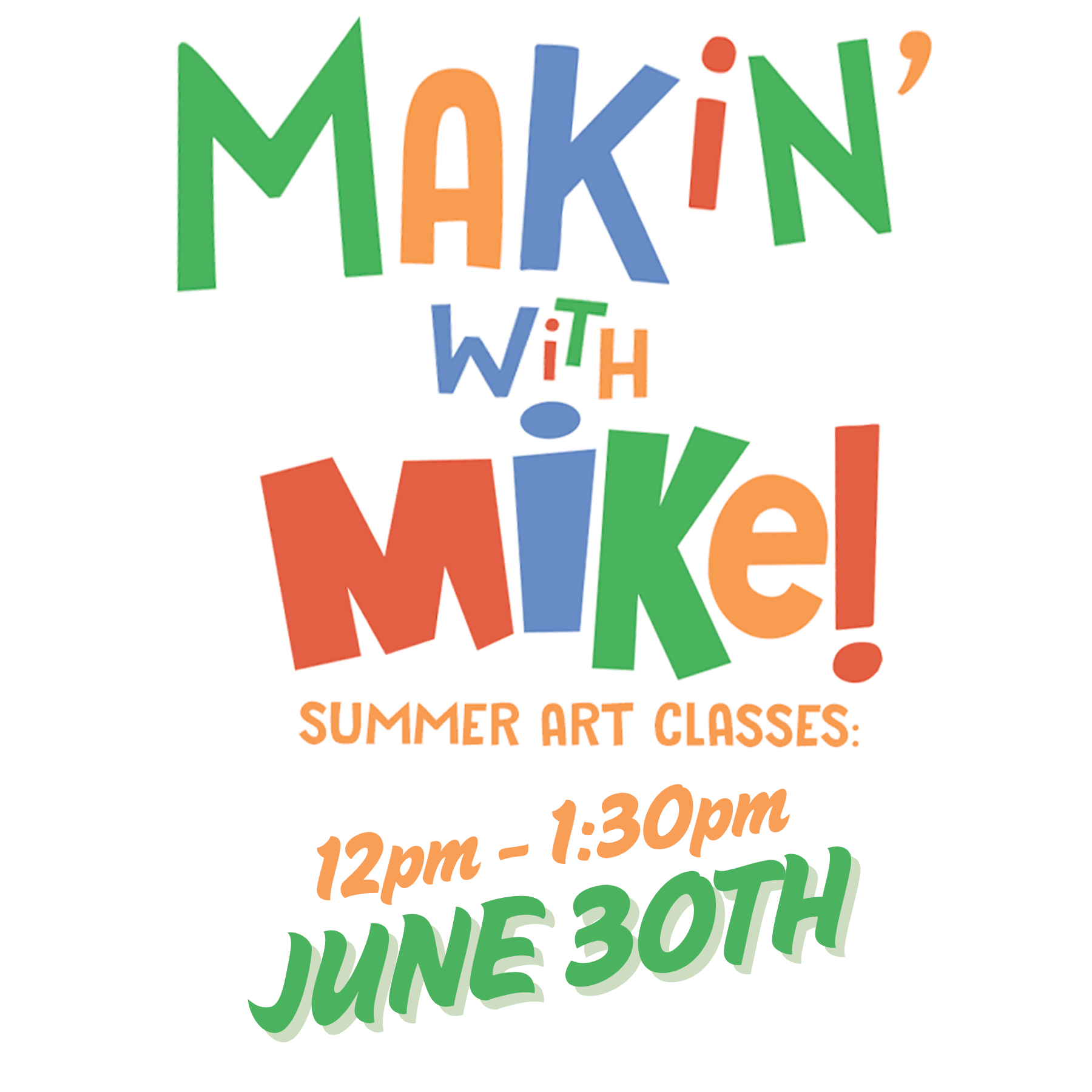 Makin' With Mike Summer Art Classes — 6/30/26
